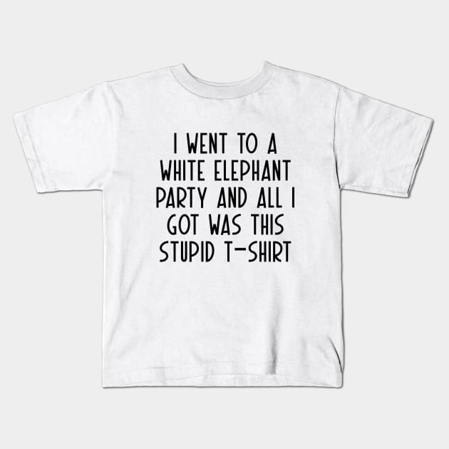 I Went to White Elephant Party and Got this Stupid, funny animals Kids T-Shirt by DesignergiftsCie